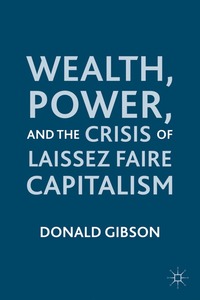 bokomslag Wealth, Power, and the Crisis of Laissez Faire Capitalism