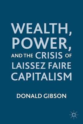 Wealth, Power, and the Crisis of Laissez Faire Capitalism 1