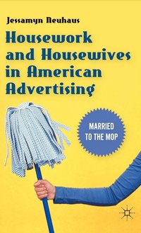 bokomslag Housework and Housewives in American Advertising