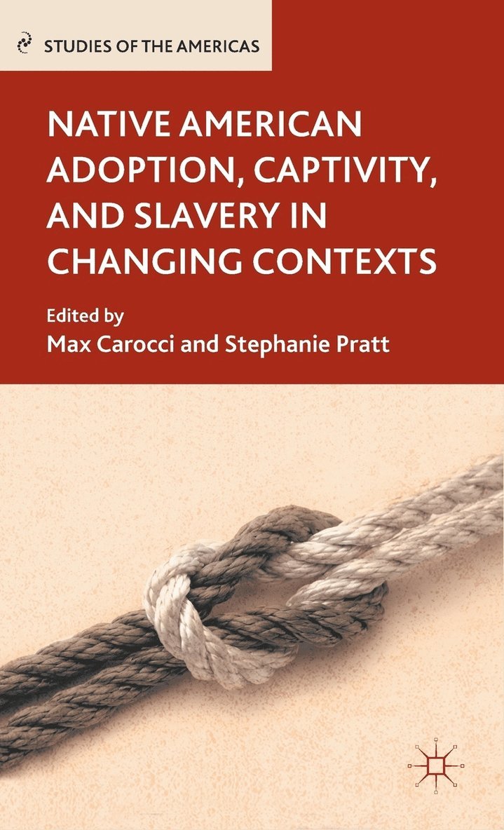 M. Carocci, S. Pratt, Stephanie Pratt, Max Carocci - Native American Adoption, Captivity, and Slavery in Changing Contexts, Inbunden