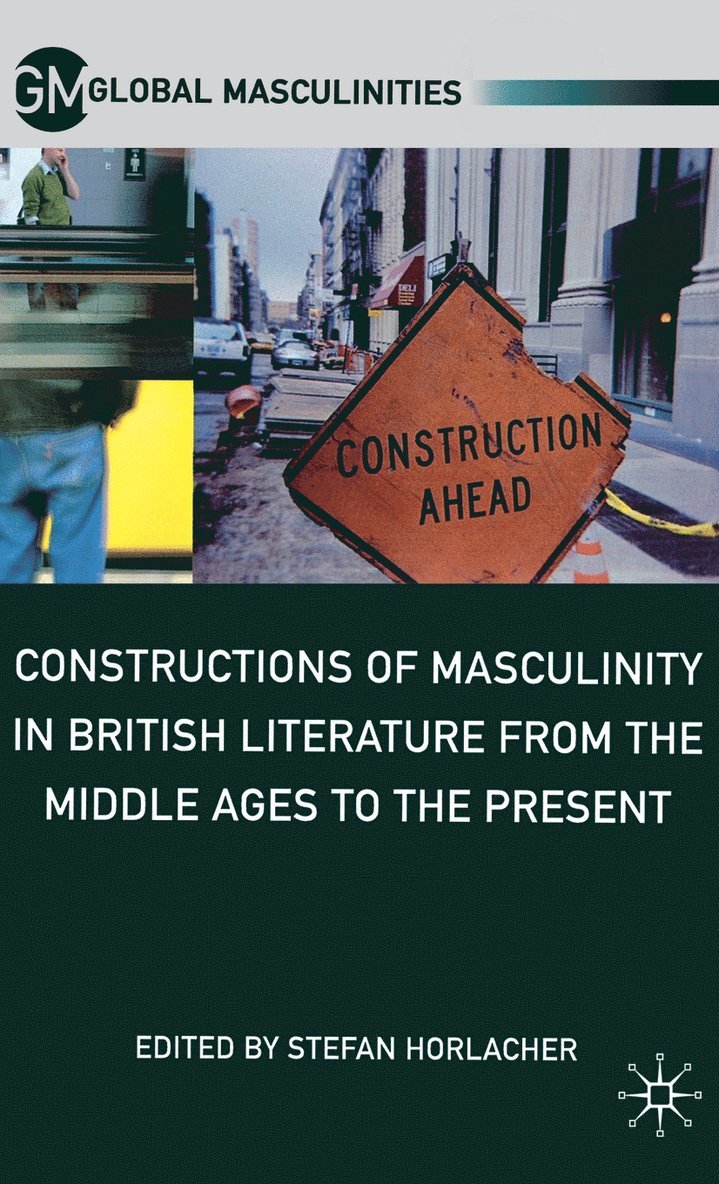 Constructions of Masculinity in British Literature from the Middle Ages to the Present 1