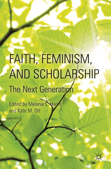 M. Harris, K. Ott - Faith, Feminism, and Scholarship, Inbunden