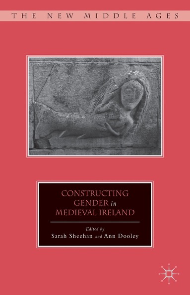 S. Sheehan, A. Dooley - Constructing Gender in Medieval Ireland, Inbunden
