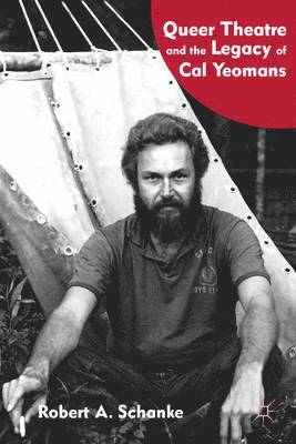 R. Schanke, Robert A. Schanke - Queer Theatre and the Legacy of Cal Yeomans, Inbunden