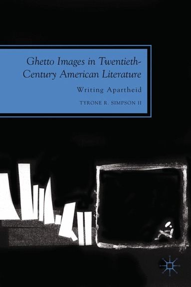Tyrone R. Simpson - Ghetto Images in Twentieth-Century American Literature, Inbunden
