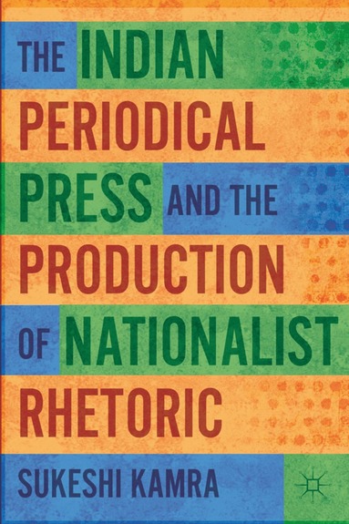 bokomslag Indian Periodical Press and the Production of Nationalist Rhetoric