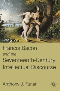 bokomslag Francis Bacon and the Seventeenth-Century Intellectual Discourse