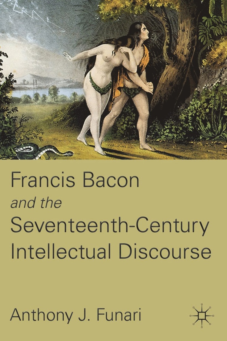 A. Funari, Anthony J. Funari - Francis Bacon and the Seventeenth-Century Intellectual Discourse, Inbunden