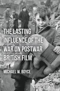 bokomslag The Lasting Influence of the War on Postwar British Film