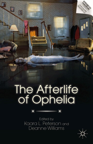 Deanne Williams, K. Peterson - Afterlife of Ophelia, Inbunden