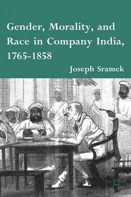 Gender, Morality, and Race in Company India, 1765-1858 1