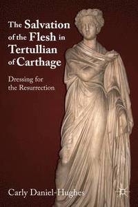 bokomslag The Salvation of the Flesh in Tertullian of Carthage