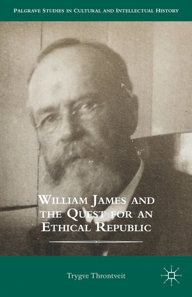 bokomslag William James and the Quest for an Ethical Republic