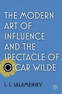 bokomslag The Modern Art of Influence and the Spectacle of Oscar Wilde