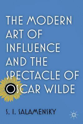 bokomslag The Modern Art of Influence and the Spectacle of Oscar Wilde