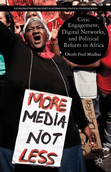 O. Mudhai - Civic Engagement, Digital Networks, and Political Reform in Africa, Inbunden