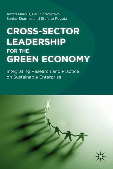 Alfred Marcus, Paul Shrivastava, A. Marcus, P. Shrivastava, S. Sharma - Cross-Sector Leadership for the Green Economy, Inbunden