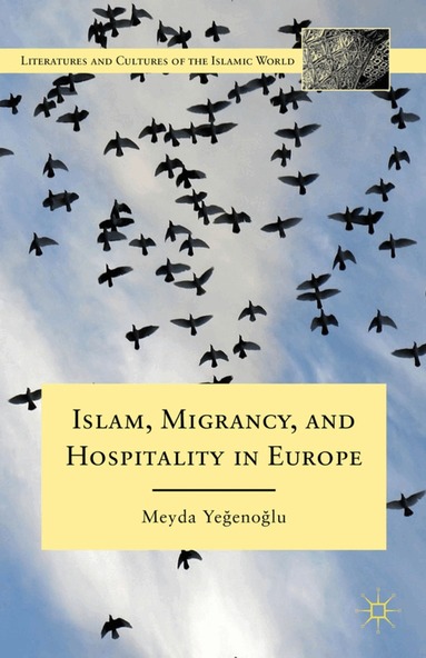 M. Yegenoglu - Islam, Migrancy, and Hospitality in Europe, Inbunden