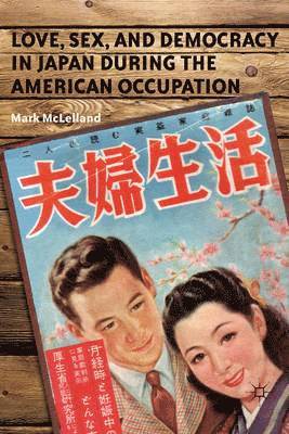Love, Sex, and Democracy in Japan during the American Occupation 1