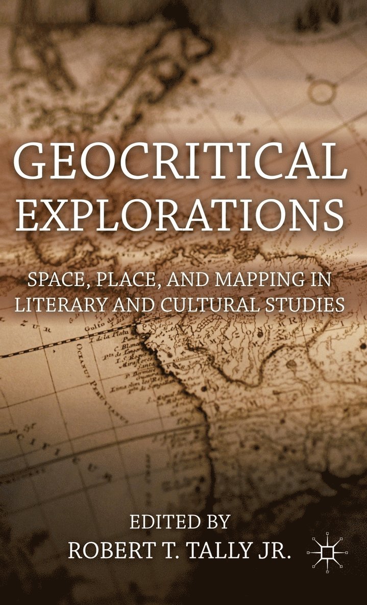 Robert T. Tally Jr., Kenneth A. Loparo, Jr. Tally, Robert T., Kenneth A Loparo - Geocritical Explorations, Inbunden