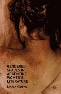 bokomslag Gendered Spaces in Argentine Women's Literature