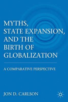 J. Carlson, Jon D. Carlson - Myths, State Expansion, and the Birth of Globalization, Inbunden