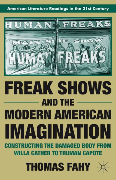 T. Fahy - Freak Shows and the Modern American Imagination, Häftad