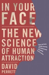 bokomslag In Your Face: The new science of human attraction