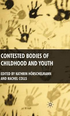 K. Hörschelmann, R. Colls - Contested Bodies of Childhood and Youth, Inbunden