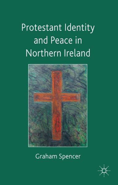 Graham Spencer - Protestant Identity and Peace in Northern Ireland, Inbunden