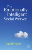 UK) Howe, David (University of East Anglia, David Howe - The Emotionally Intelligent Social Worker, Häftad