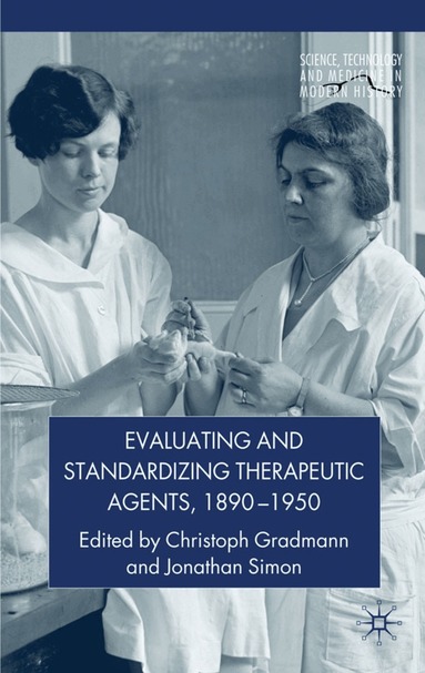 C. Gradmann, J. Simon - Evaluating and Standardizing Therapeutic Agents, 1890-1950, Inbunden