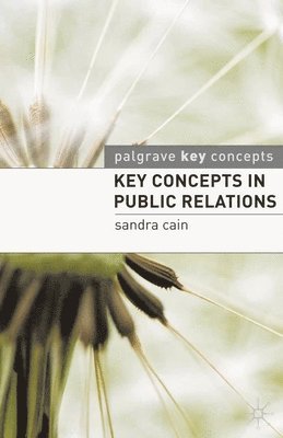 Sandra Cain - Key Concepts in Public Relations, Häftad