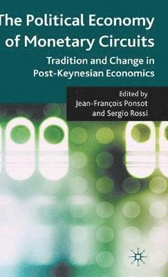 J. Ponsot, S. Rossi, Sergio Rossi, Jean-francois Ponsot - Political Economy of Monetary Circuits, Inbunden