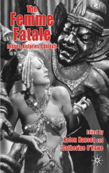Helen Hanson, Catherine O'Rawe, Helen Hanson, Catherine O'Rawe - Femme Fatale: Images, Histories, Contexts, Inbunden