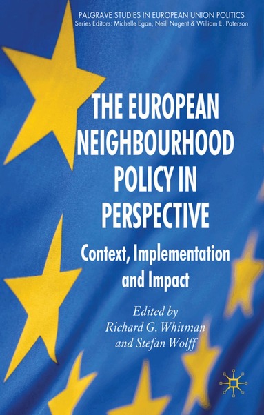 R. Whitman, S. Wolff - European Neighbourhood Policy in Perspective, Inbunden