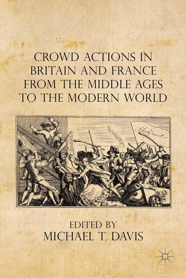 Michael T. Davis - Crowd Actions in Britain and France from the Middle Ages to the Modern World, Inbunden