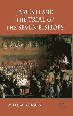 W. Gibson - James II and the Trial of the Seven Bishops, Inbunden