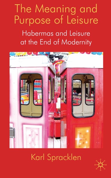K. Spracklen - Meaning and Purpose of Leisure, Inbunden
