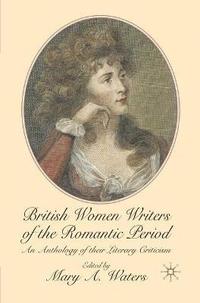 bokomslag British Women Writers of the Romantic Period: An Anthology of Their Literary Criticism
