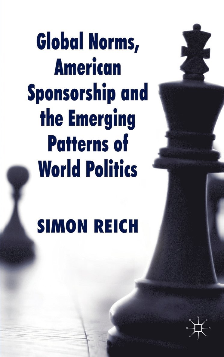 S. Reich, Simon Reich - Global Norms, American Sponsorship and the Emerging Patterns of World Politics, Inbunden