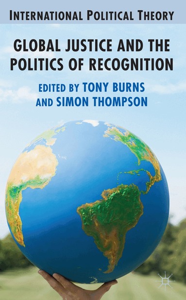 A. Burns, S. Thompson - Global Justice and the Politics of Recognition, Inbunden