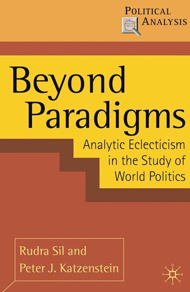 Rudra Sil, Peter J. Katzenstein - Beyond Paradigms, Inbunden