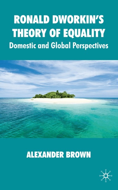 Alexander Brown - Ronald Dworkin's Theory of Equality, Inbunden