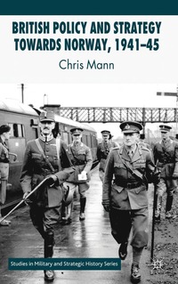 bokomslag British Policy and Strategy towards Norway, 1941-45