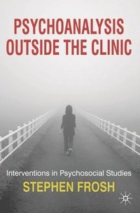 bokomslag Psychoanalysis Outside the Clinic: Interventions in Psychosocial Studies