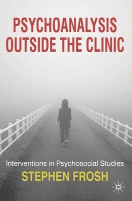 Psychoanalysis Outside the Clinic: Interventions in Psychosocial Studies