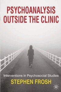 bokomslag Psychoanalysis Outside the Clinic: Interventions in Psychosocial Studies