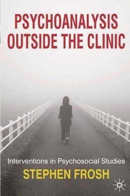 bokomslag Psychoanalysis Outside the Clinic: Interventions in Psychosocial Studies