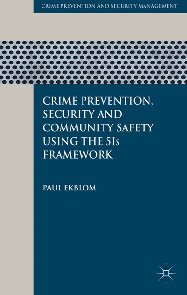 P. Ekblom - Crime Prevention, Security and Community Safety Using the 5Is Framework, Inbunden